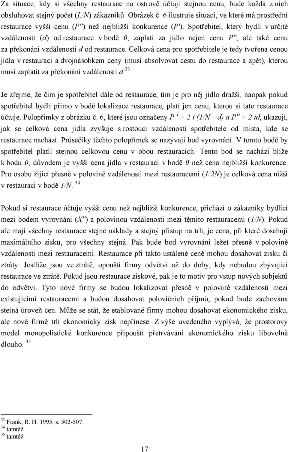 Spotřebitel, který bydlí v určité vzdálenosti (d) od restaurace v bodě 0, zaplatí za jídlo nejen cenu P'', ale také cenu za překonání vzdálenosti d od restaurace.