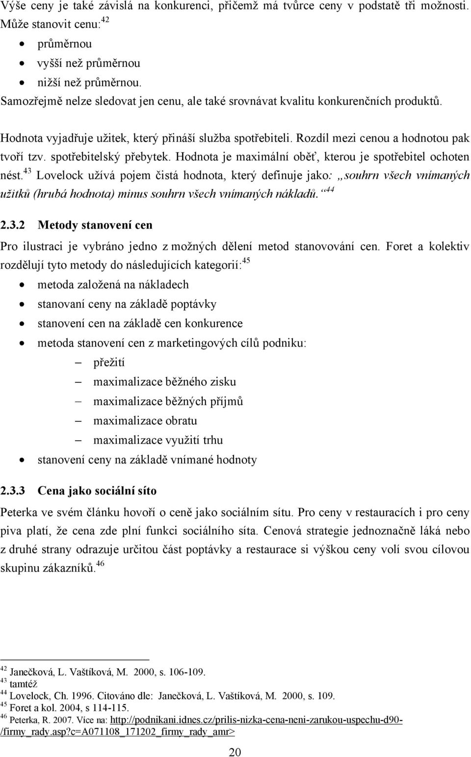 spotřebitelský přebytek. Hodnota je maximální oběť, kterou je spotřebitel ochoten nést.