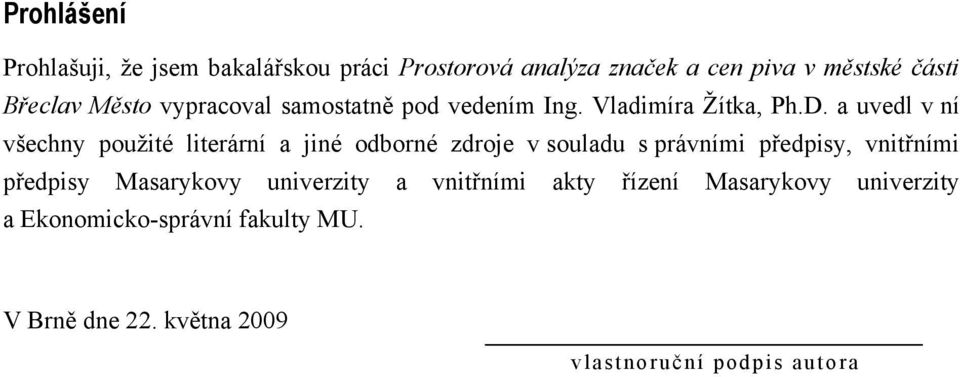 a uvedl v ní všechny pouţité literární a jiné odborné zdroje v souladu s právními předpisy, vnitřními předpisy