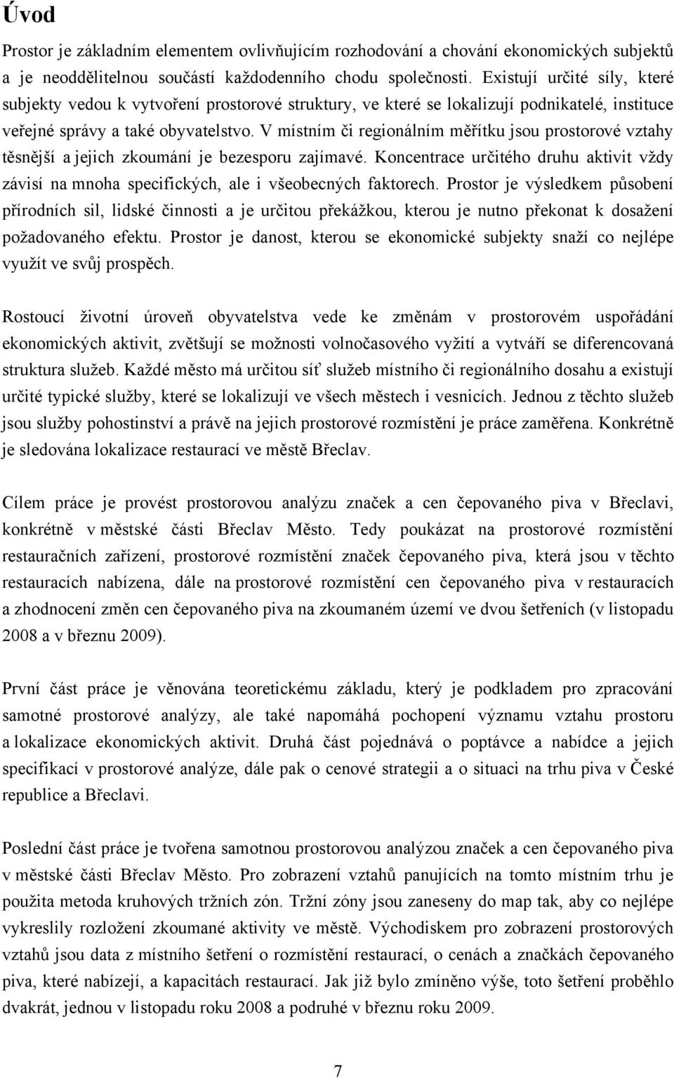 V místním či regionálním měřítku jsou prostorové vztahy těsnější a jejich zkoumání je bezesporu zajímavé.