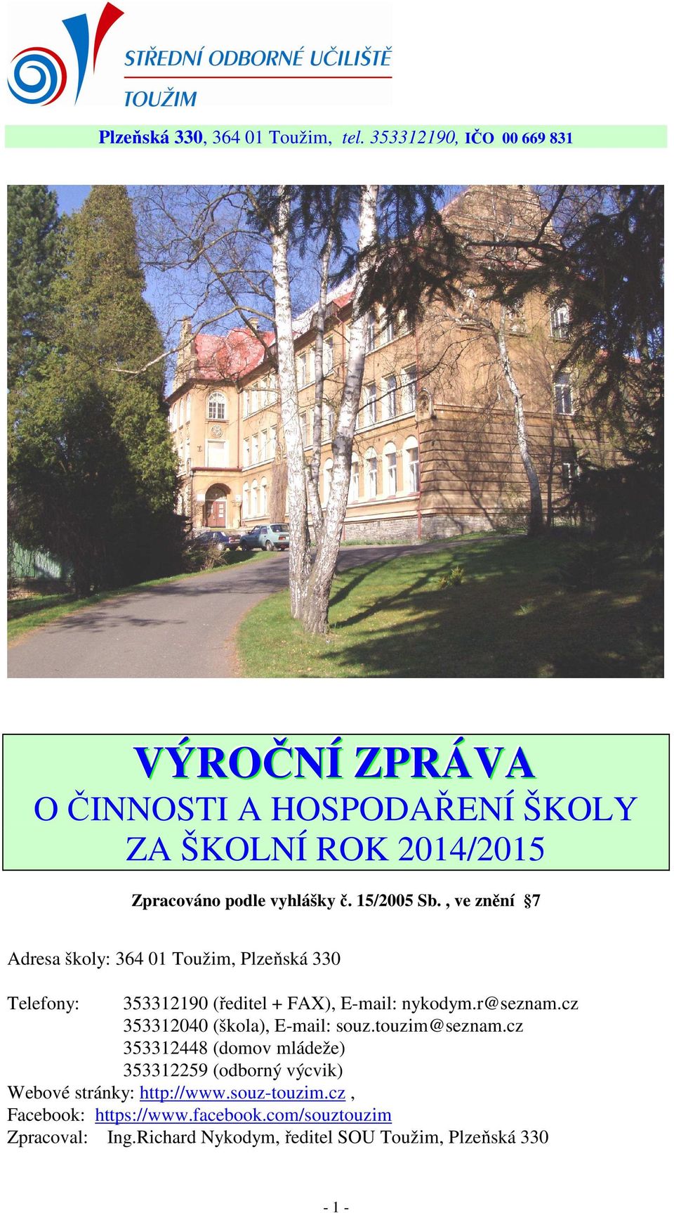 , ve znění 7 Adresa školy: 364 01 Toužim, Plzeňská 330 Telefony: 353312190 (ředitel + FAX), E-mail: nykodym.r@seznam.