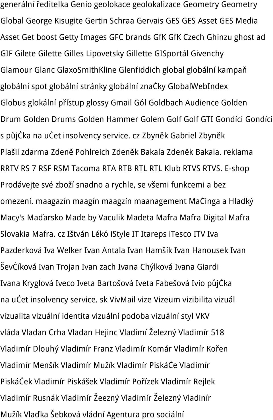 GlobalWebIndex Globus glokální přístup glossy Gmail Gól Goldbach Audience Golden Drum Golden Drums Golden Hammer Golem Golf Golf GTI Gondíci Gondíci s půjčka na učet insolvency service.