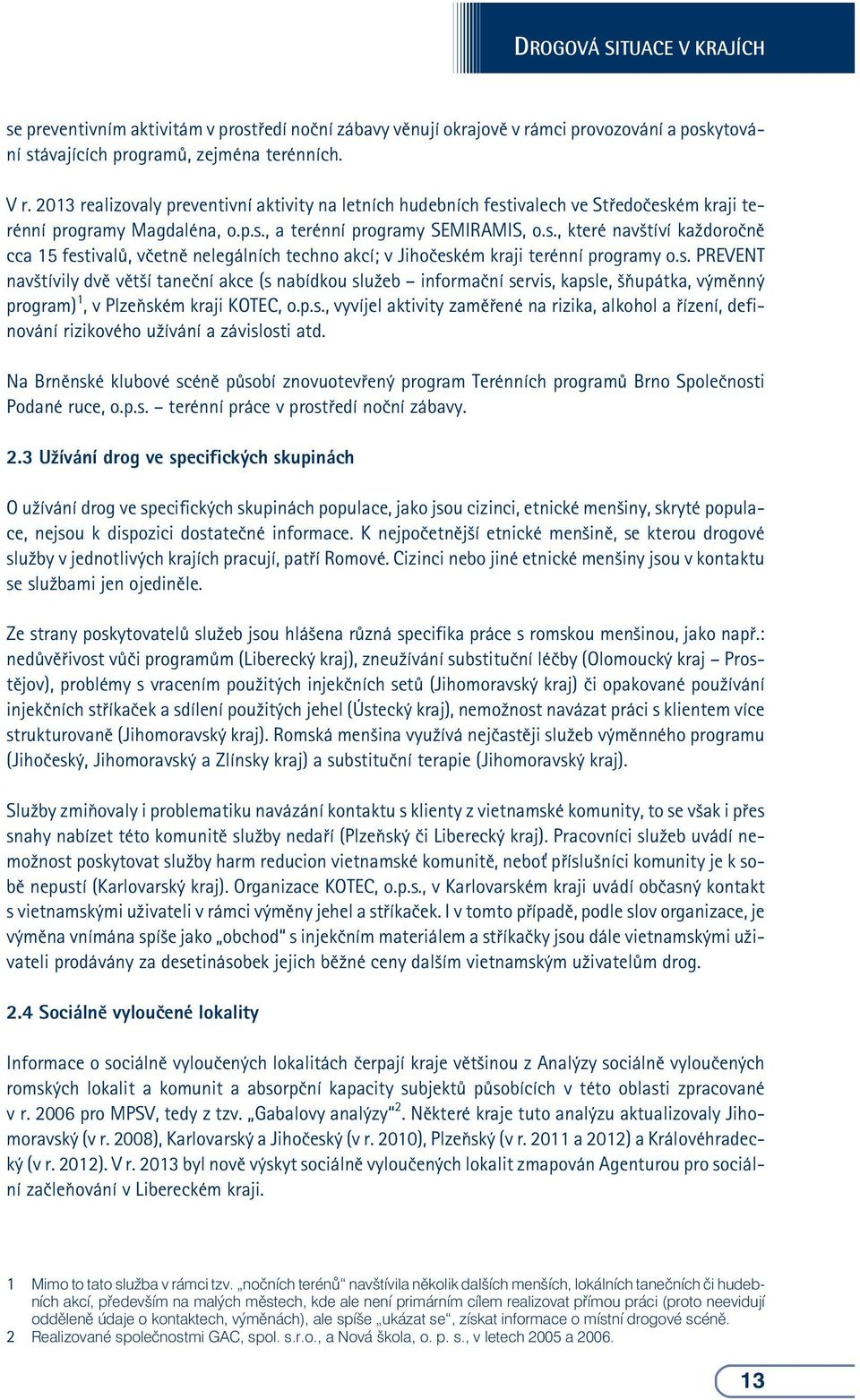 malých mìstech, kde ale není primárním cílem realizovat pøímou práci (proto neevidují oddìlenì údaje o