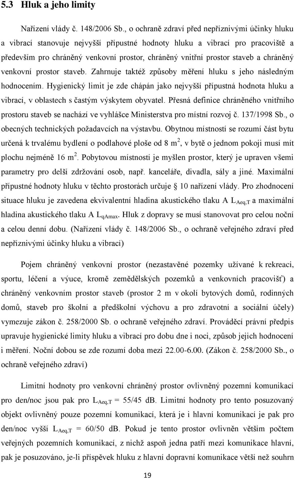 staveb a chráněný venkovní prostor staveb. Zahrnuje taktéţ způsoby měření hluku s jeho následným hodnocením.