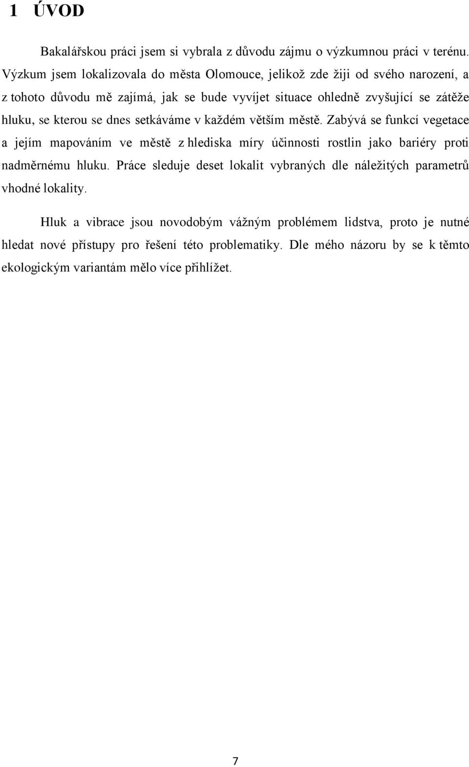 kterou se dnes setkáváme v kaţdém větším městě. Zabývá se funkcí vegetace a jejím mapováním ve městě z hlediska míry účinnosti rostlin jako bariéry proti nadměrnému hluku.