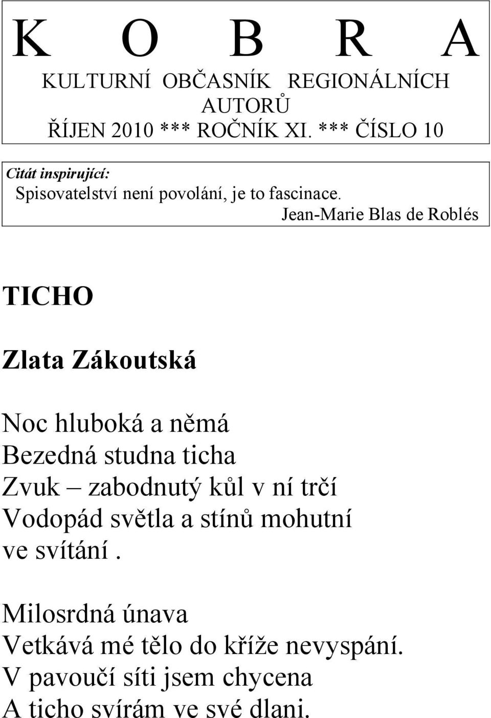 Jean-Marie Blas de Roblés TICHO Zlata Zákoutská Noc hluboká a němá Bezedná studna ticha Zvuk zabodnutý