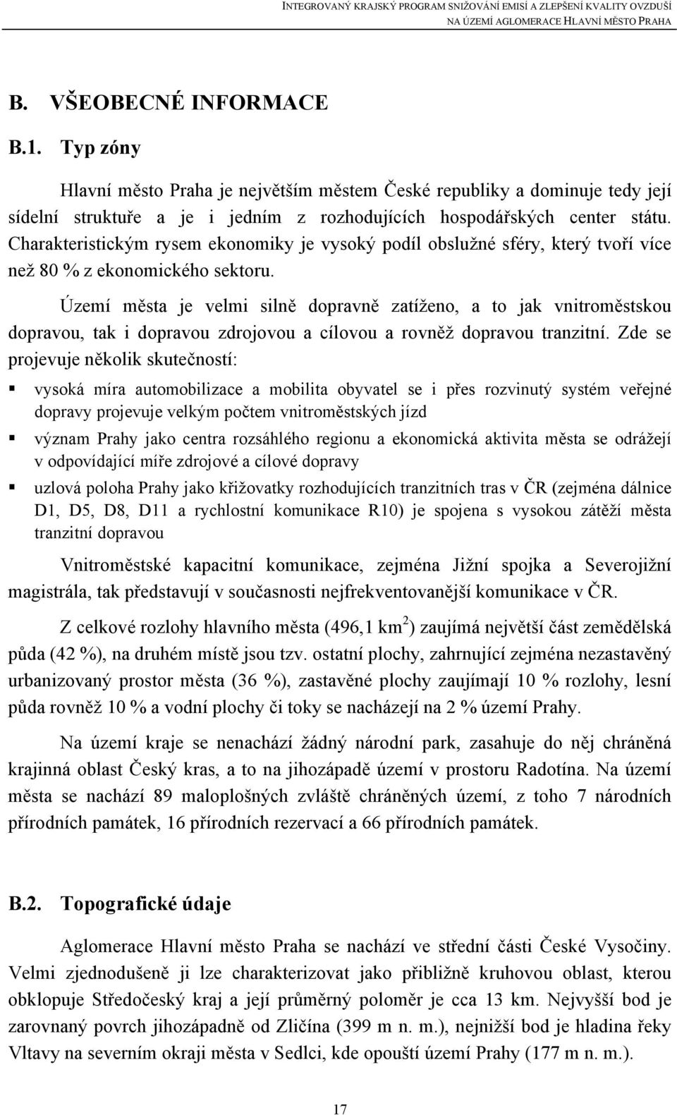 Území města je velmi silně dopravně zatíženo, a to jak vnitroměstskou dopravou, tak i dopravou zdrojovou a cílovou a rovněž dopravou tranzitní.