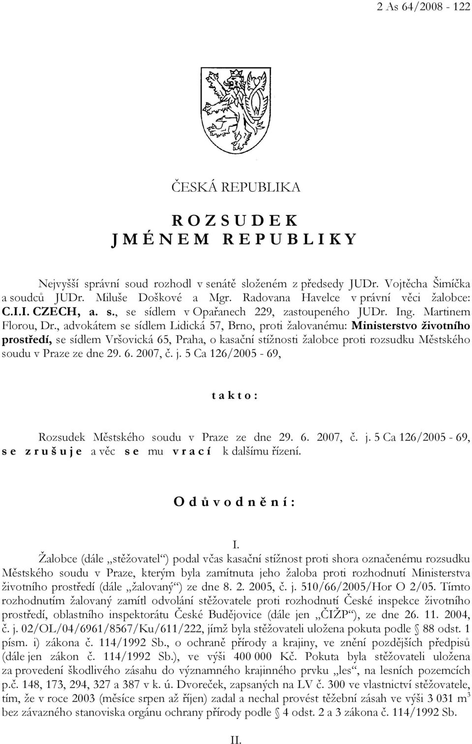 , advokátem se sídlem Lidická 57, Brno, proti žalovanému: Ministerstvo životního prostředí, se sídlem Vršovická 65, Praha, o kasační stížnosti žalobce proti rozsudku Městského soudu v Praze ze dne 29.