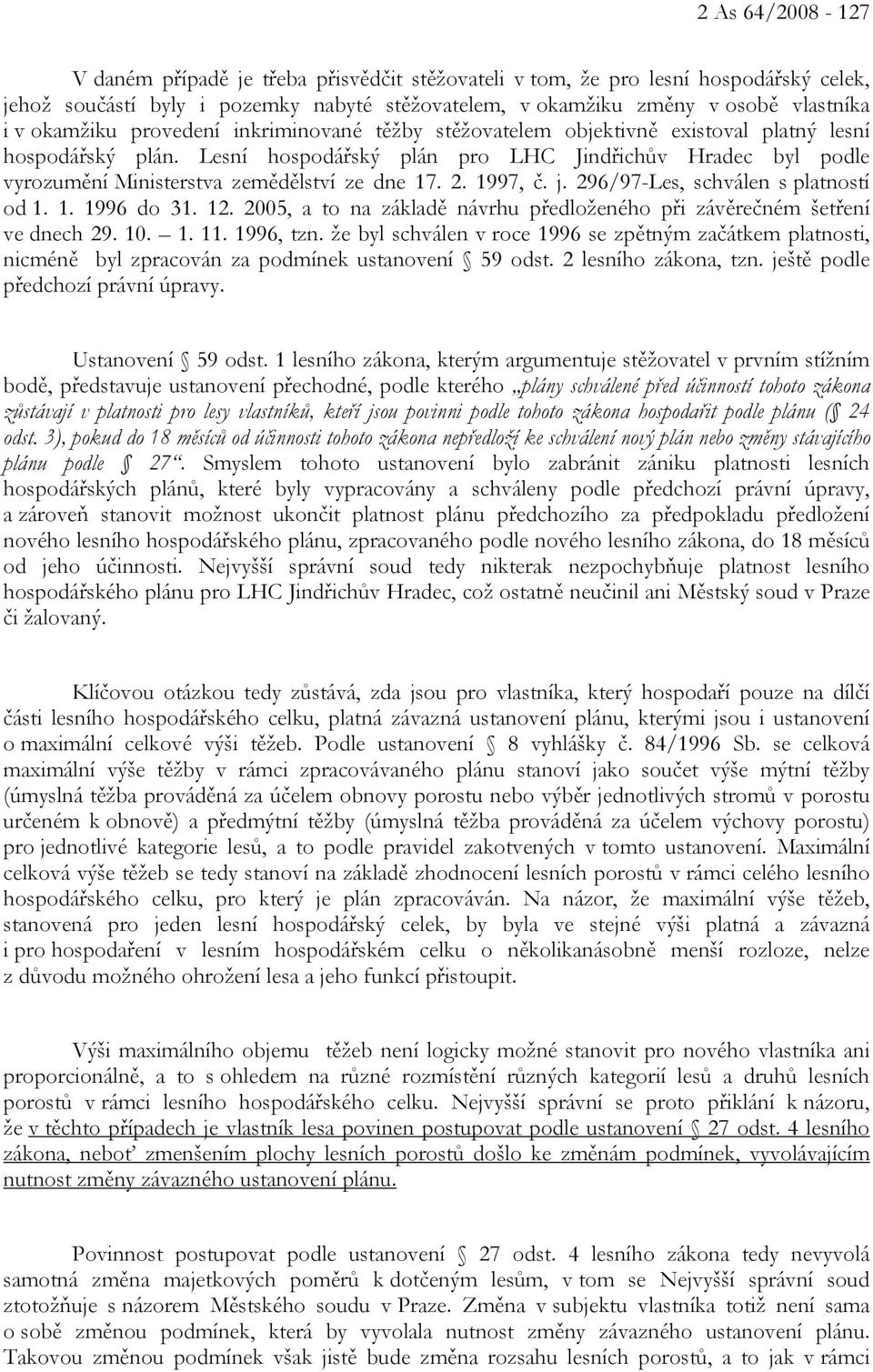 Lesní hospodářský plán pro LHC Jindřichův Hradec byl podle vyrozumění Ministerstva zemědělství ze dne 17. 2. 1997, č. j. 296/97-Les, schválen s platností od 1. 1. 1996 do 31. 12.