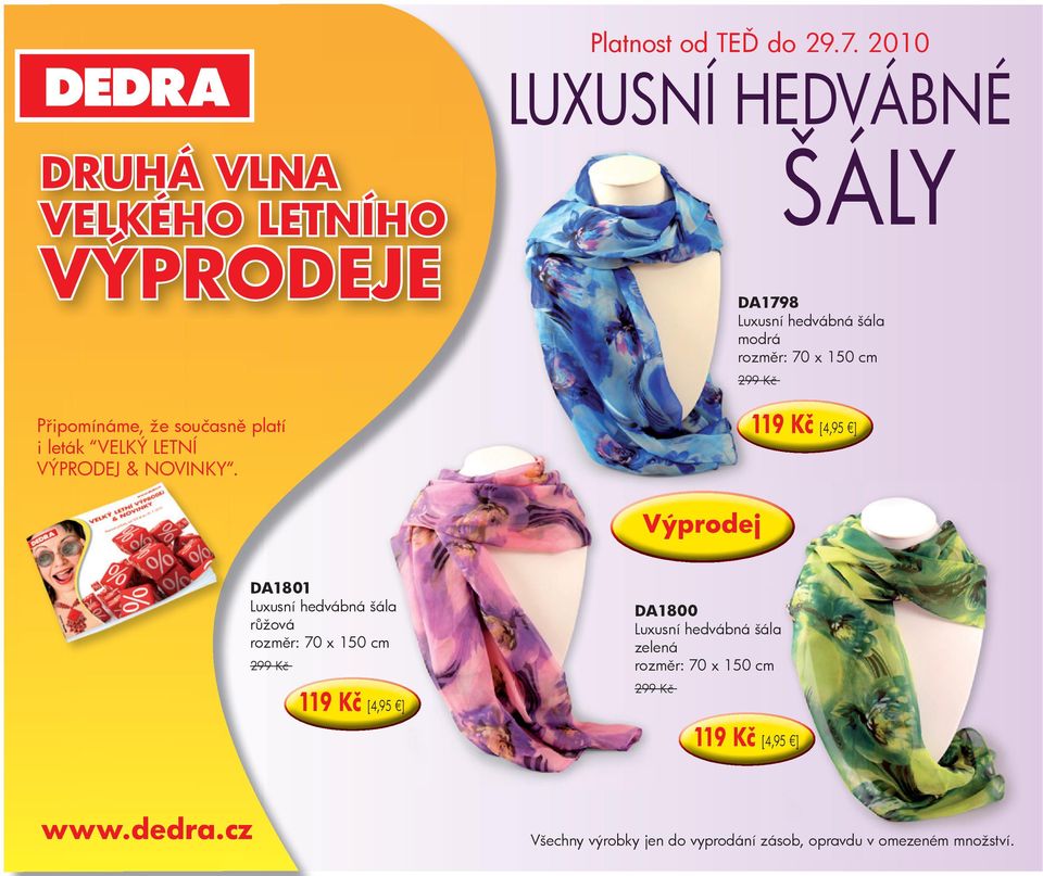 LUXUSNÍ HEDVÁBNÉ ŠÁLY DA1798 Luxusní hedvábná šála modrá rozměr: 70 x 150 cm 119 Kč [4,95 ] DA1801 Luxusní