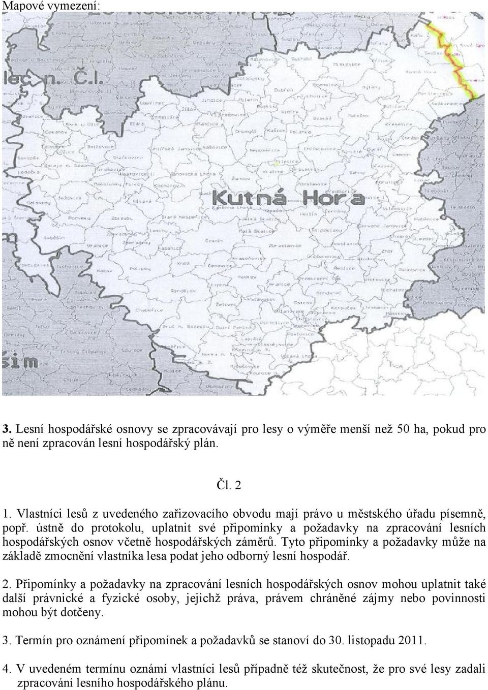 ústně do protokolu, uplatnit své připomínky a požadavky na zpracování lesních hospodářských osnov včetně hospodářských záměrů.