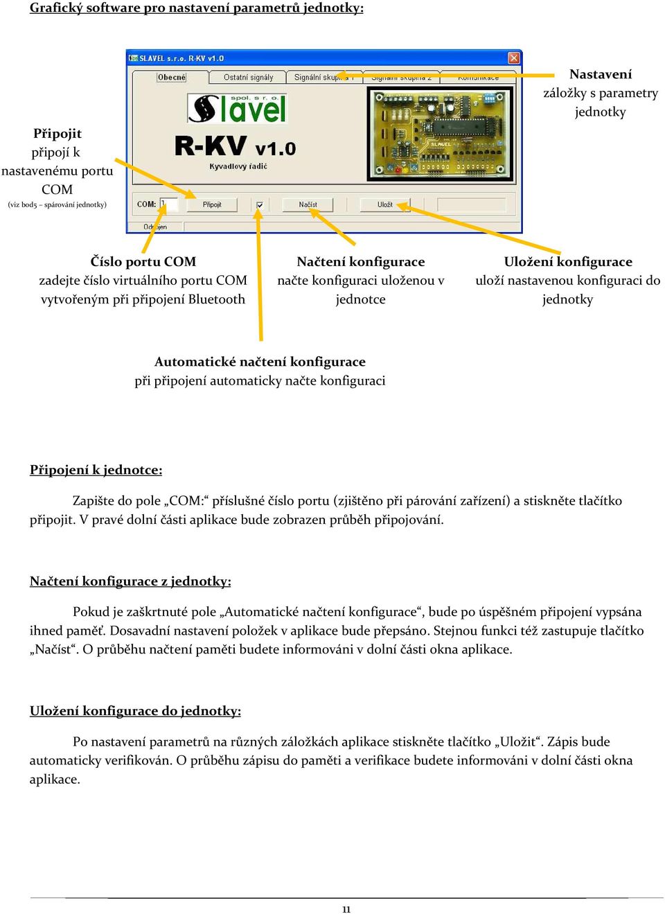 konfigurace při připojení automaticky načte konfiguraci Připojení k jednotce: Zapište do pole COM: příslušné číslo portu (zjištěno při párování zařízení) a stiskněte tlačítko připojit.