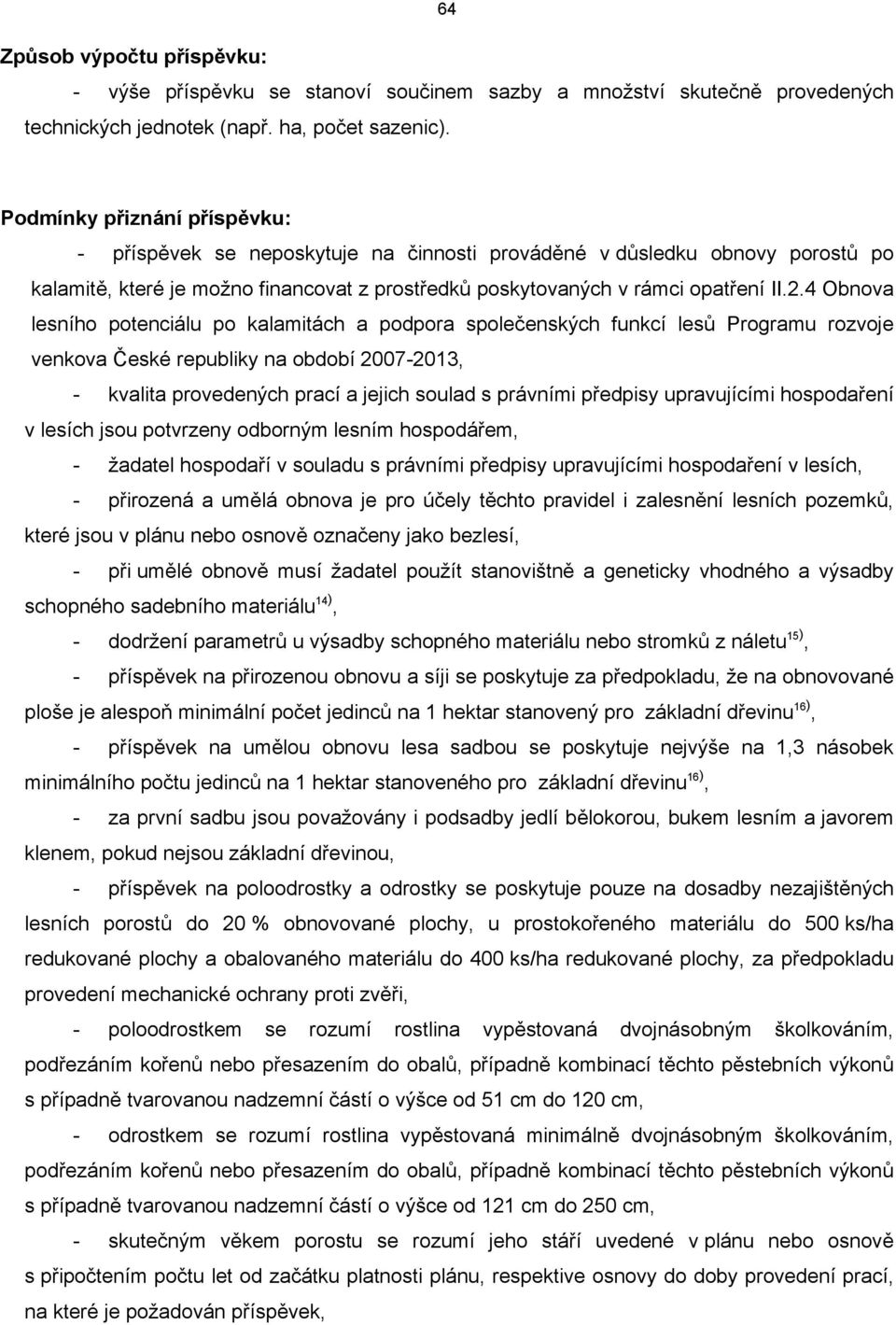 4 Obnova lesního potenciálu po kalamitách a podpora společenských funkcí lesů Programu rozvoje venkova České republiky na období 2007-2013, - kvalita provedených prací a jejich soulad s právními