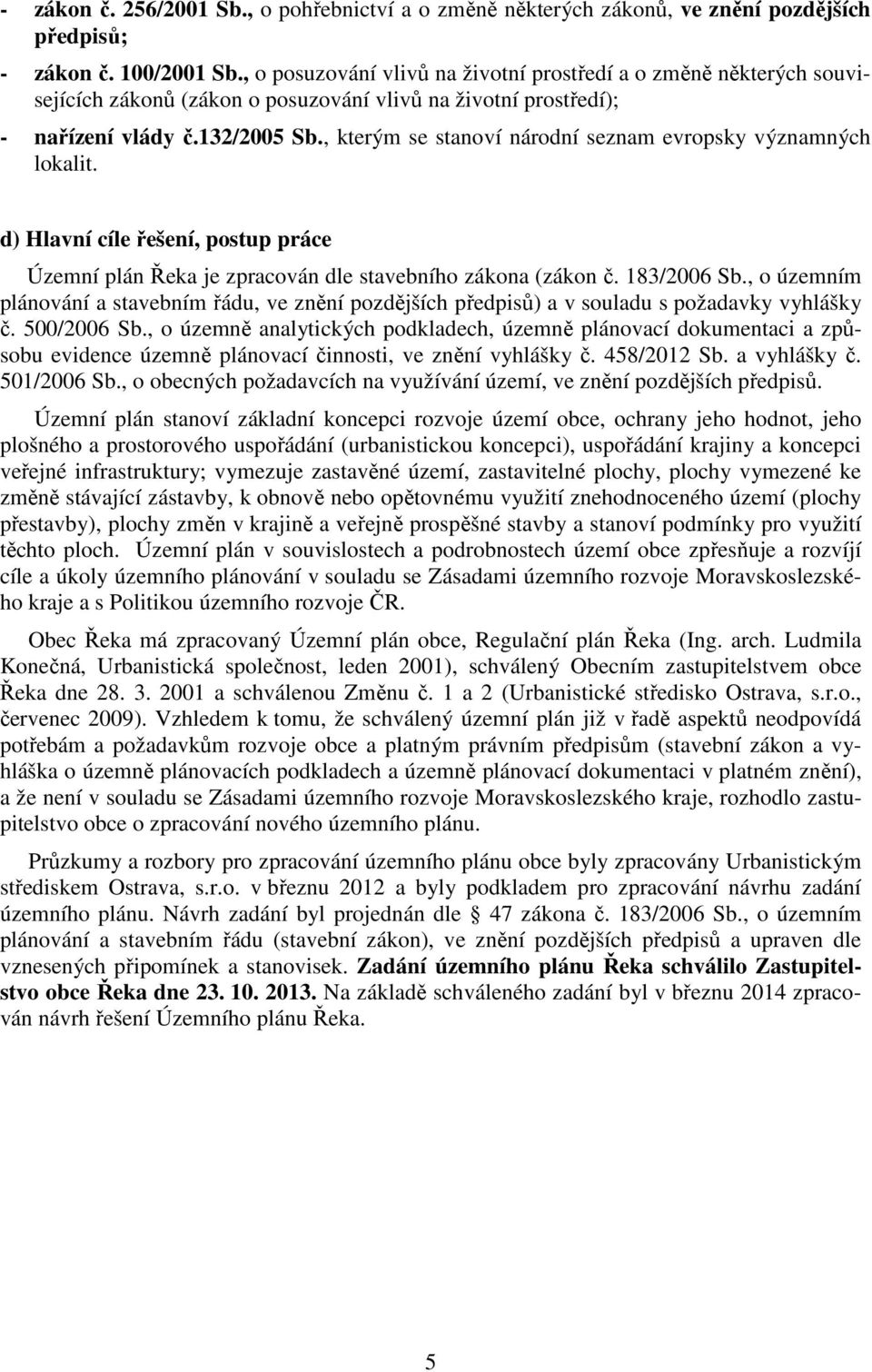 , kterým se stanoví národní seznam evropsky významných lokalit. d) Hlavní cíle řešení, postup práce Územní plán Řeka je zpracován dle stavebního zákona (zákon č. 183/2006 Sb.