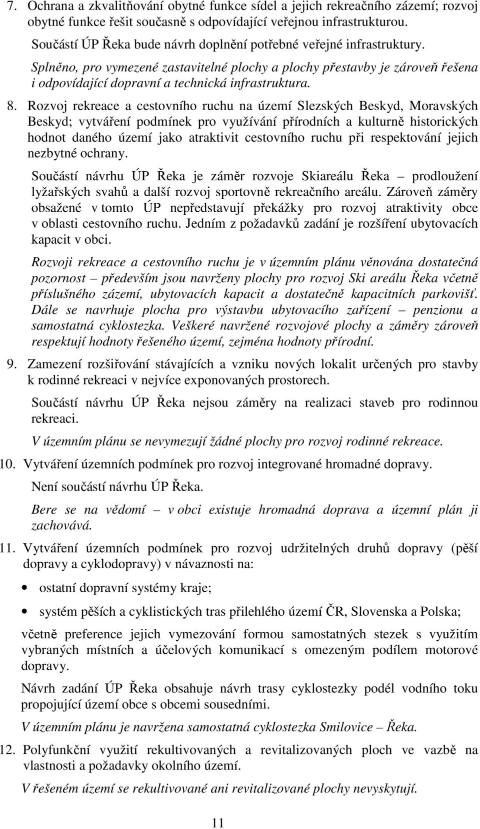 8. Rozvoj rekreace a cestovního ruchu na území Slezských Beskyd, Moravských Beskyd; vytváření podmínek pro využívání přírodních a kulturně historických hodnot daného území jako atraktivit cestovního