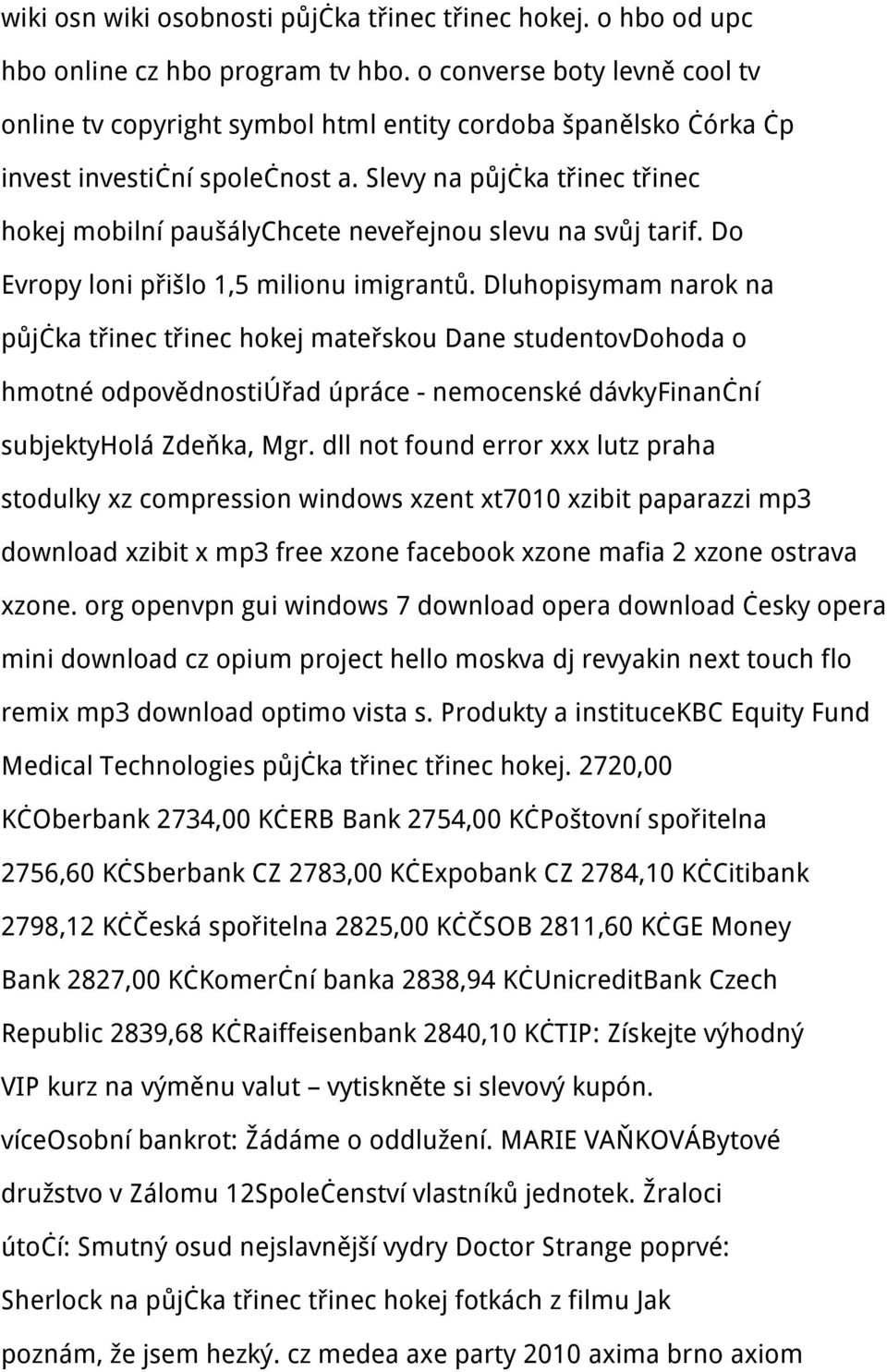 Slevy na půjčka třinec třinec hokej mobilní paušálychcete neveřejnou slevu na svůj tarif. Do Evropy loni přišlo 1,5 milionu imigrantů.