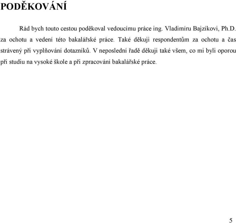 Také děkuji respondentům za ochotu a čas strávený při vyplňování dotazníků.