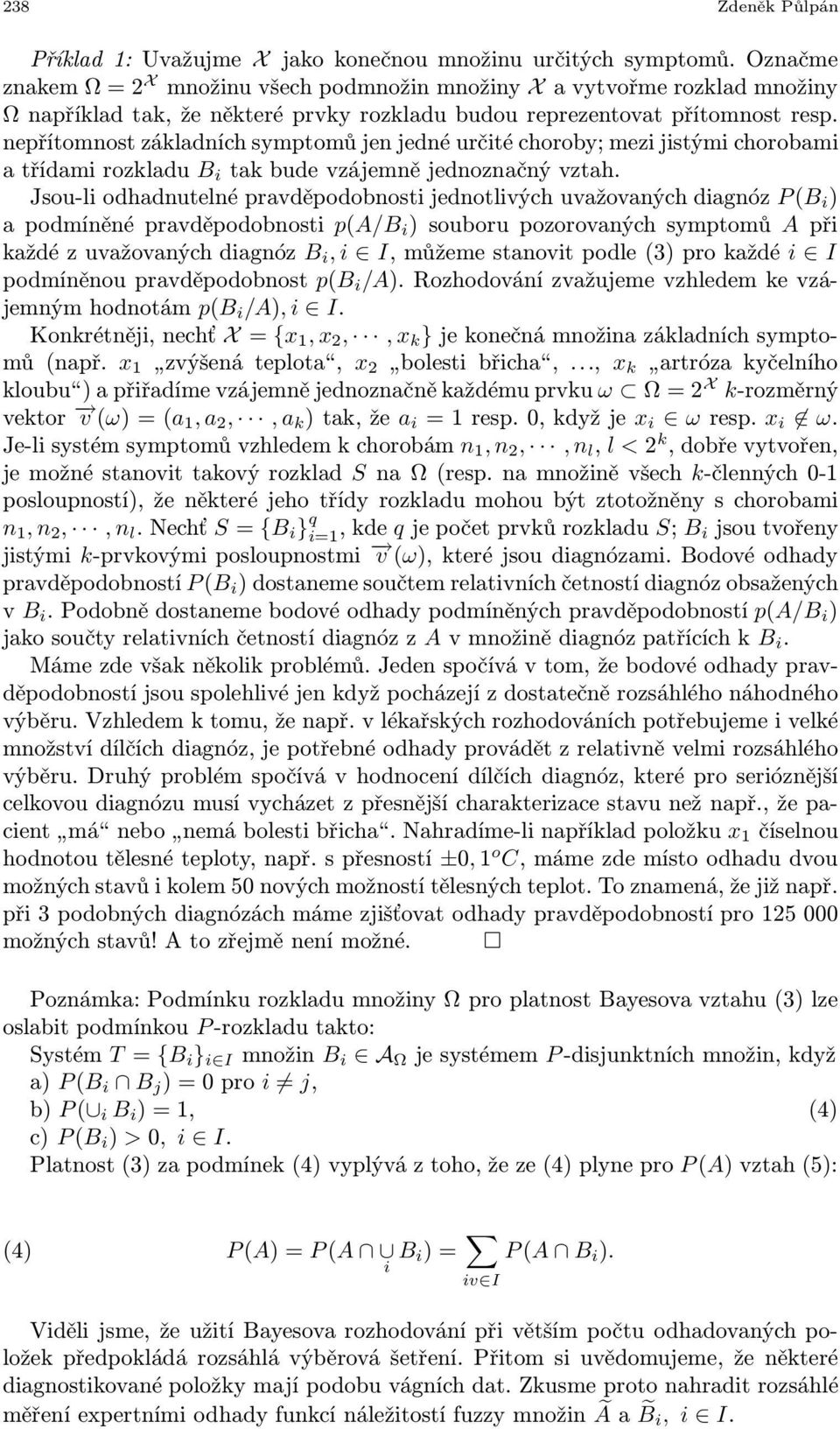 nepřítomnost základních symptomů jen jedné určté choroby; mez jstým chorobam a třídam rozkladu B tak bude vzájemně jednoznačný vztah.