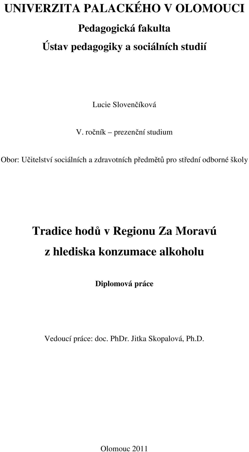 ročník prezenční studium Obor: Učitelství sociálních a zdravotních předmětů pro střední