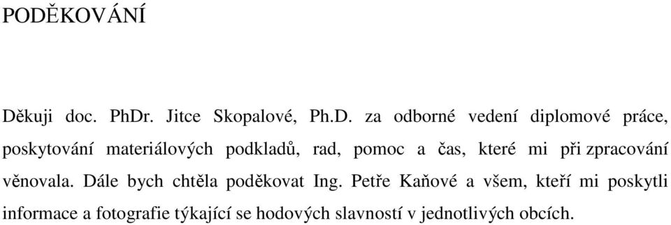 zpracování věnovala. Dále bych chtěla poděkovat Ing.