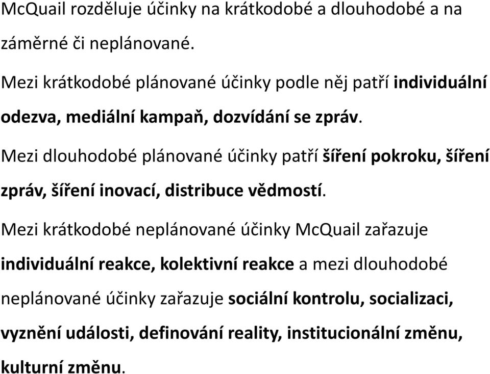 Mezi dlouhodobé plánované účinky patří šíření pokroku, šíření zpráv, šíření inovací, distribuce vědmostí.