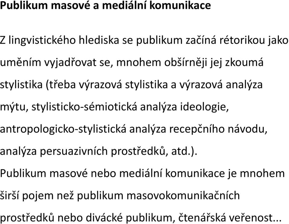 ideologie, antropologicko-stylistická analýza recepčního návodu, analýza persuazivních prostředků, atd.).