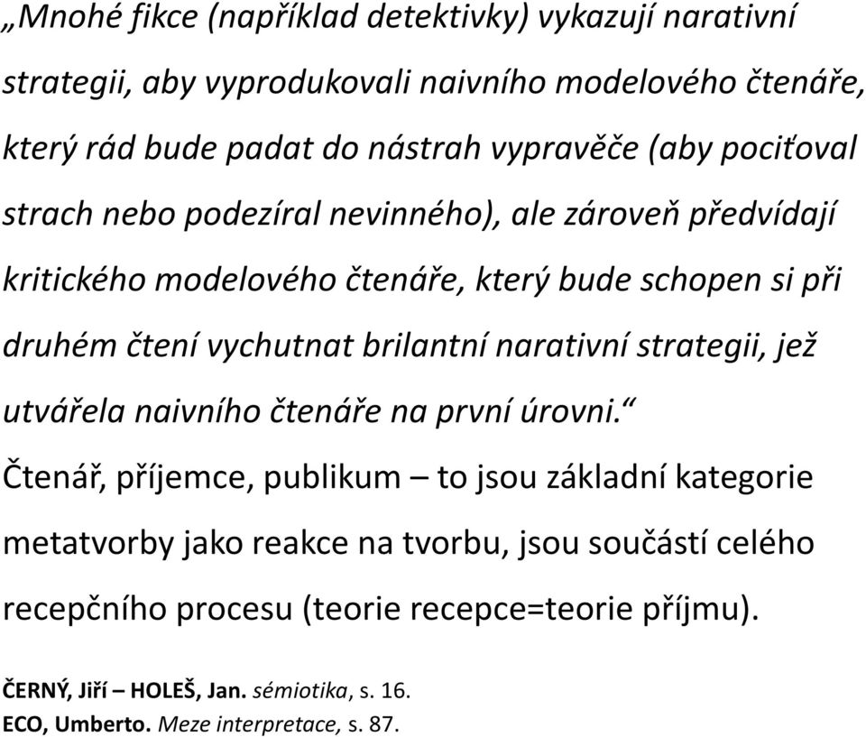 (aby pociťoval strach nebo podezíral nevinného), ale zároveň předvídají kritického modelového čtenáře, který bude schopen si při druhém čtení vychutnat