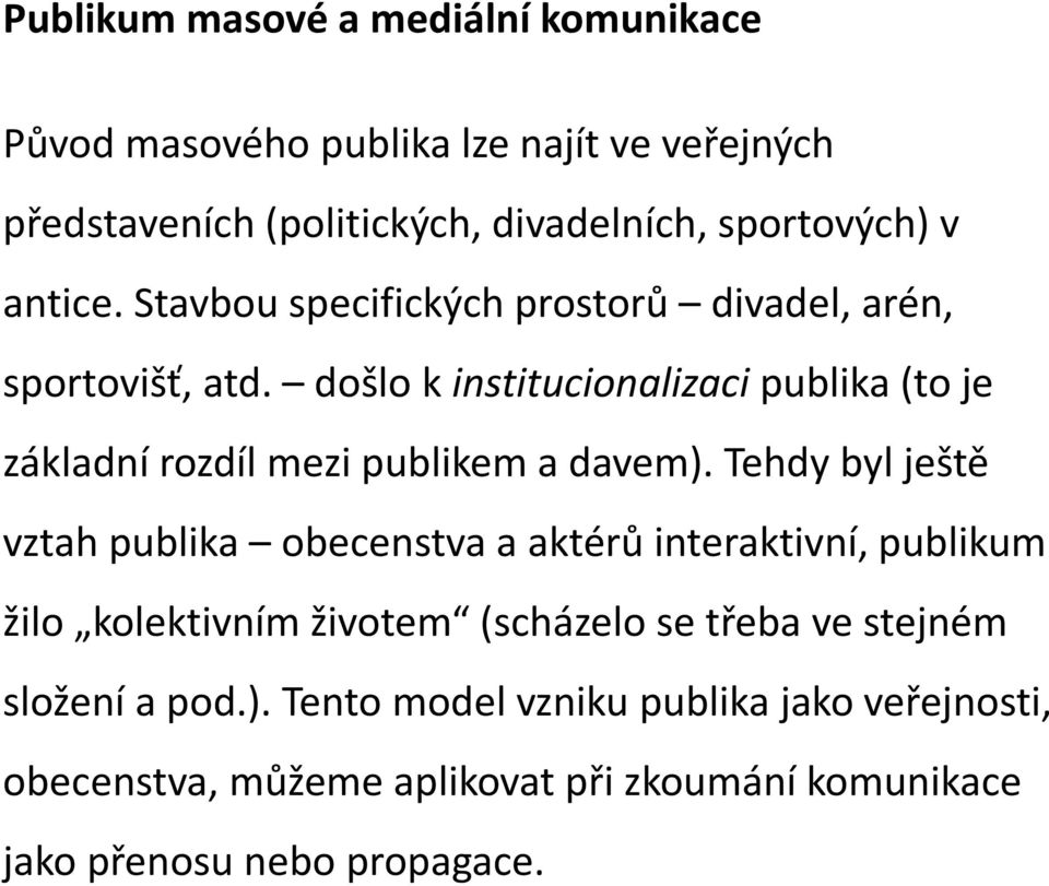 došlo k institucionalizaci publika (to je základní rozdíl mezi publikem a davem).