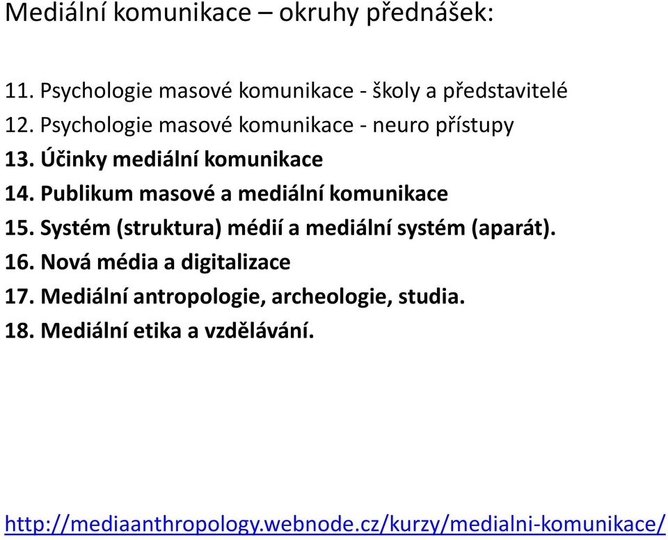 Publikum masové a mediální komunikace 15. Systém (struktura) médií a mediální systém (aparát). 16.