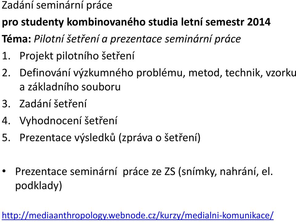 Definování výzkumného problému, metod, technik, vzorku a základního souboru 3. Zadání šetření 4.