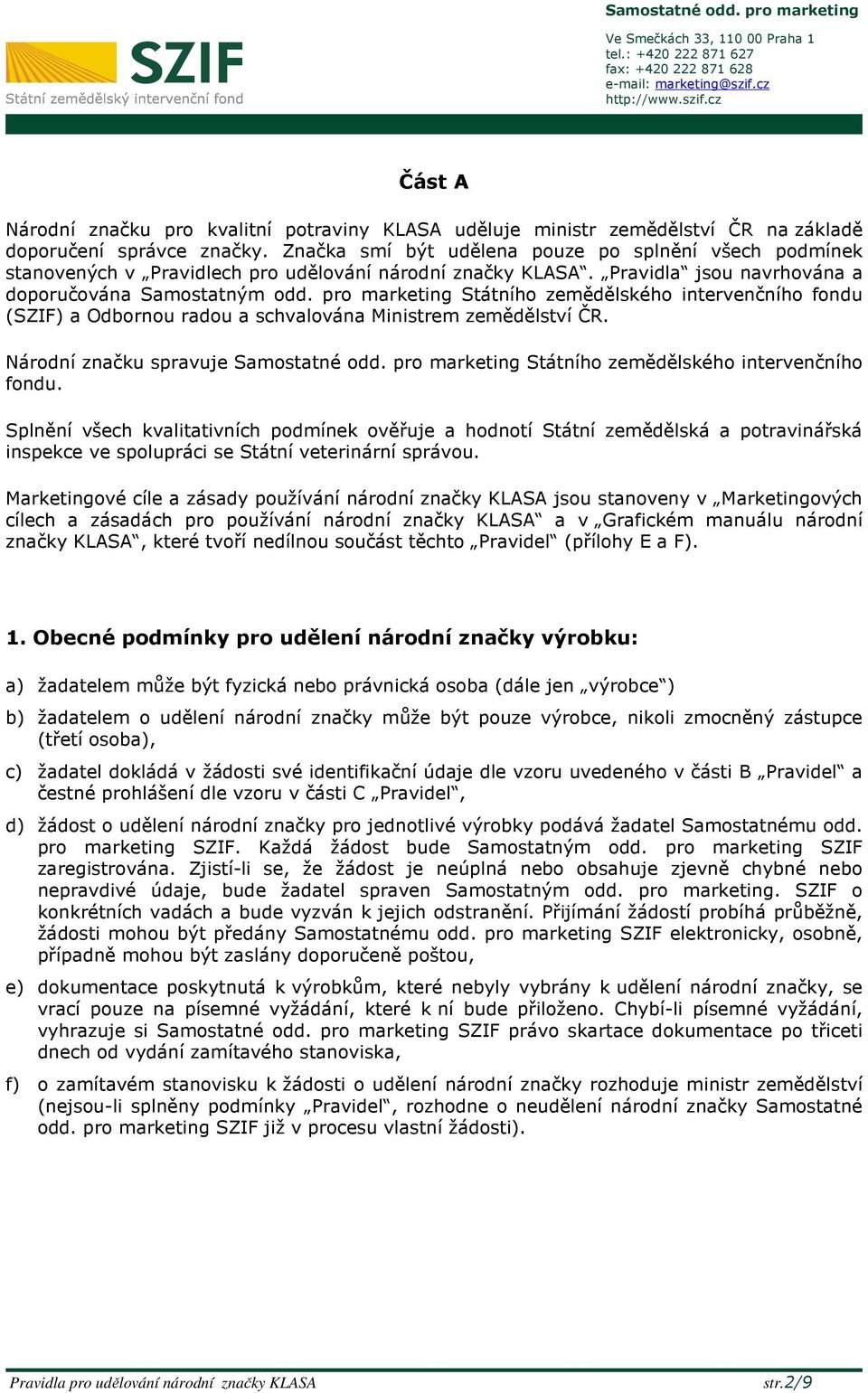 pro marketing Státního zemědělského intervenčního fondu (SZIF) a Odbornou radou a schvalována Ministrem zemědělství ČR. Národní značku spravuje Samostatné odd.