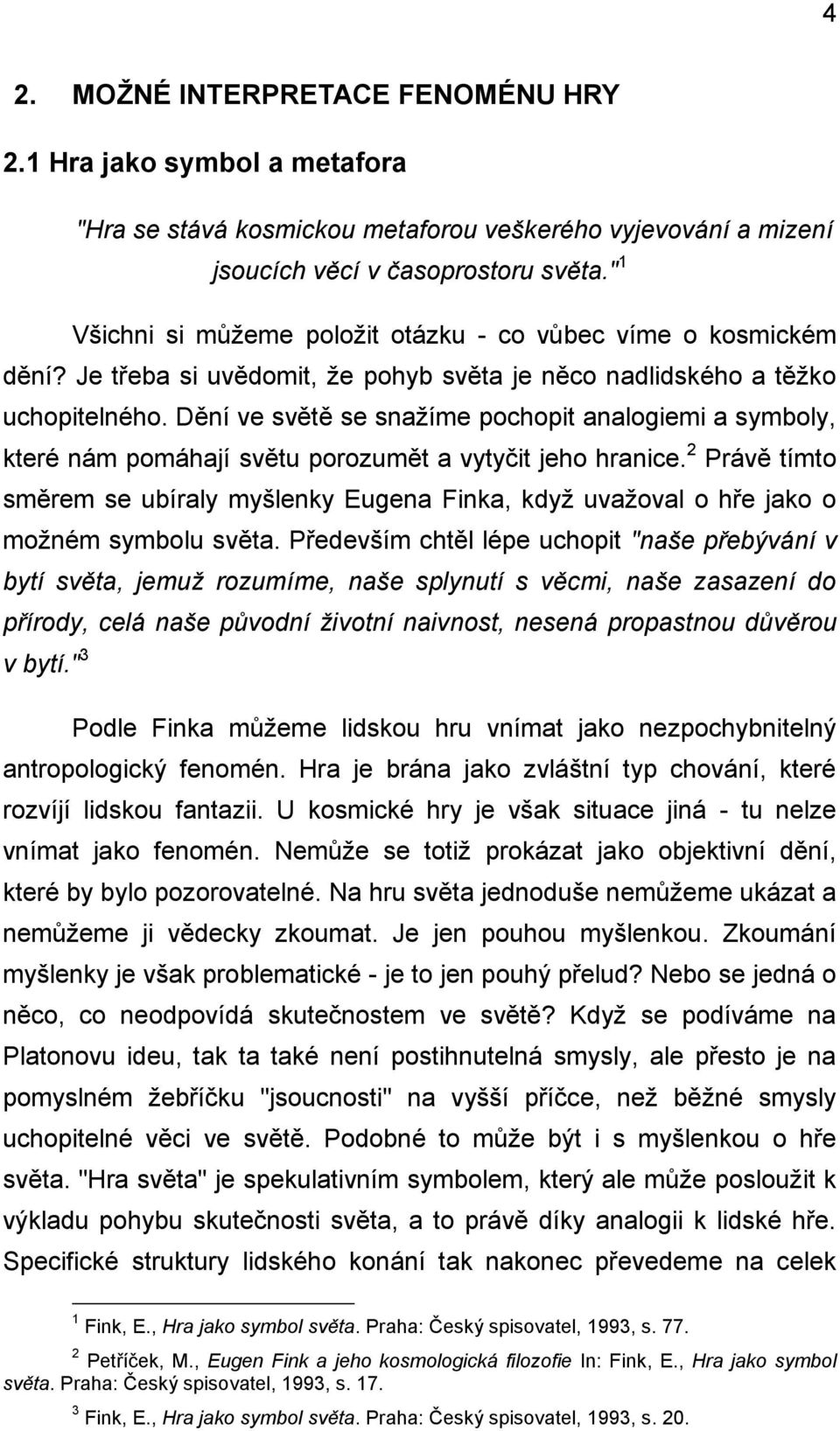 Dění ve světě se snažíme pochopit analogiemi a symboly, které nám pomáhají světu porozumět a vytyčit jeho hranice.