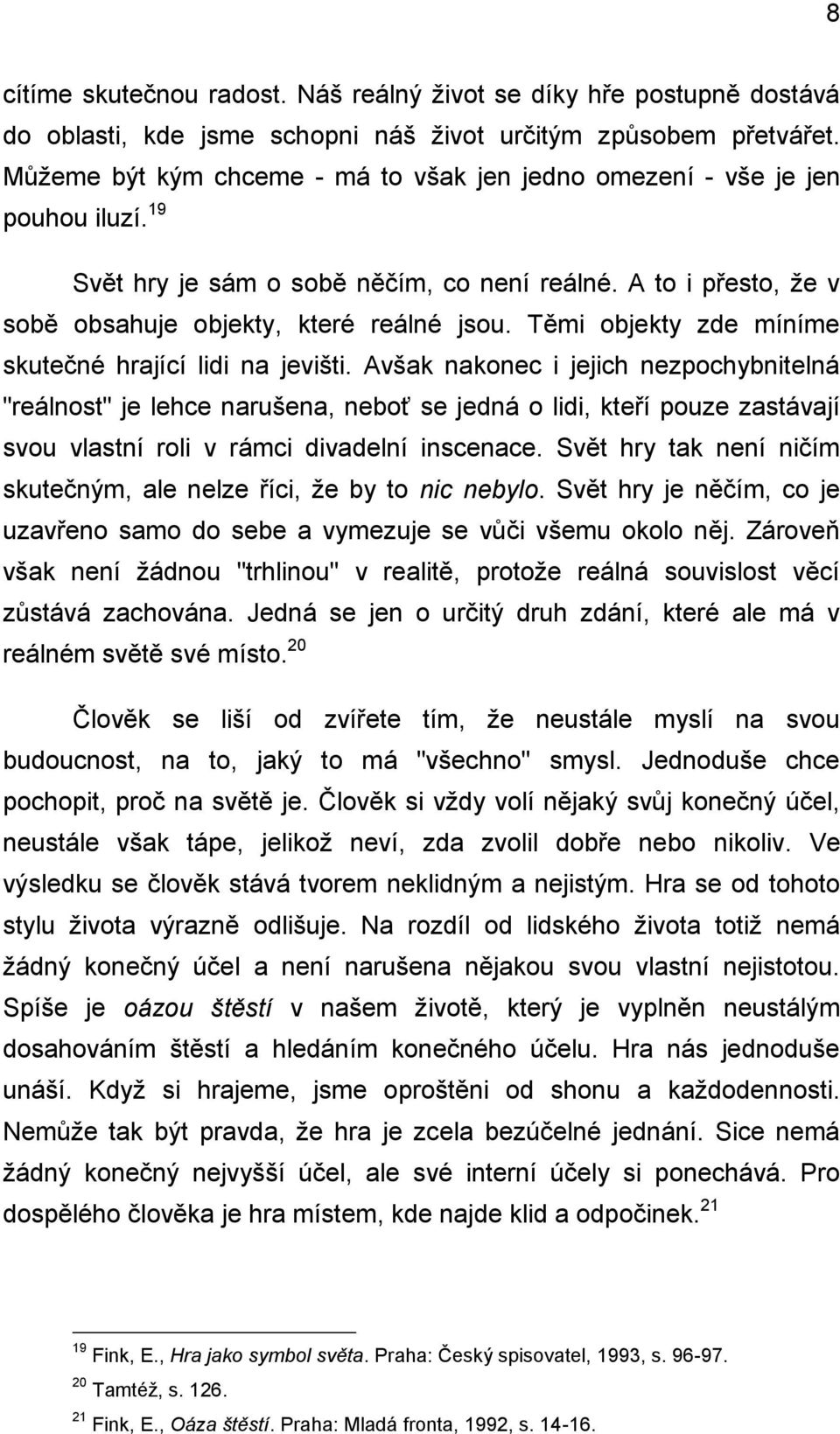 Těmi objekty zde míníme skutečné hrající lidi na jevišti.
