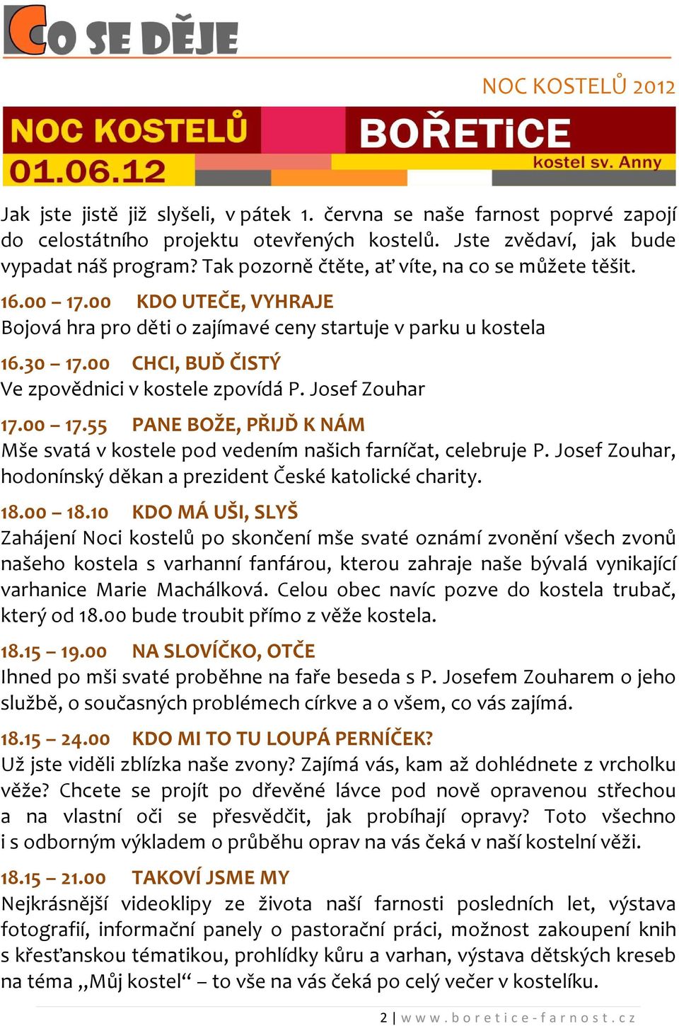 00 CHCI, BUĎ ČISTÝ Ve zpovědnici v kostele zpovídá P. Josef Zouhar 17.00 17.55 PANE BOŽE, PŘIJĎ K NÁM Mše svatá v kostele pod vedením našich farníčat, celebruje P.