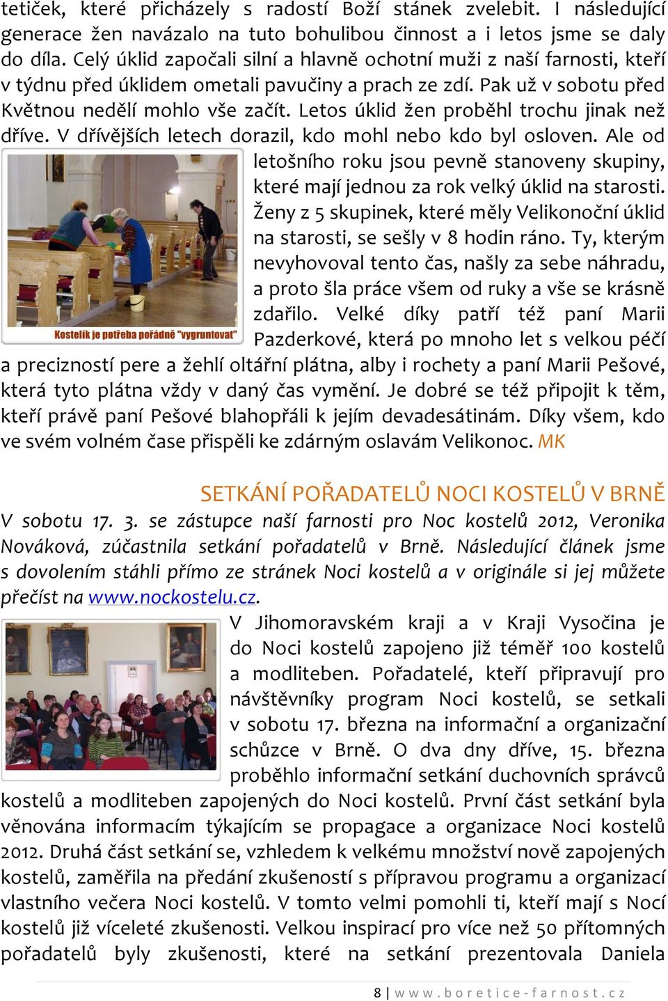 Letos úklid žen proběhl trochu jinak než dříve. V dřívějších letech dorazil, kdo mohl nebo kdo byl osloven.