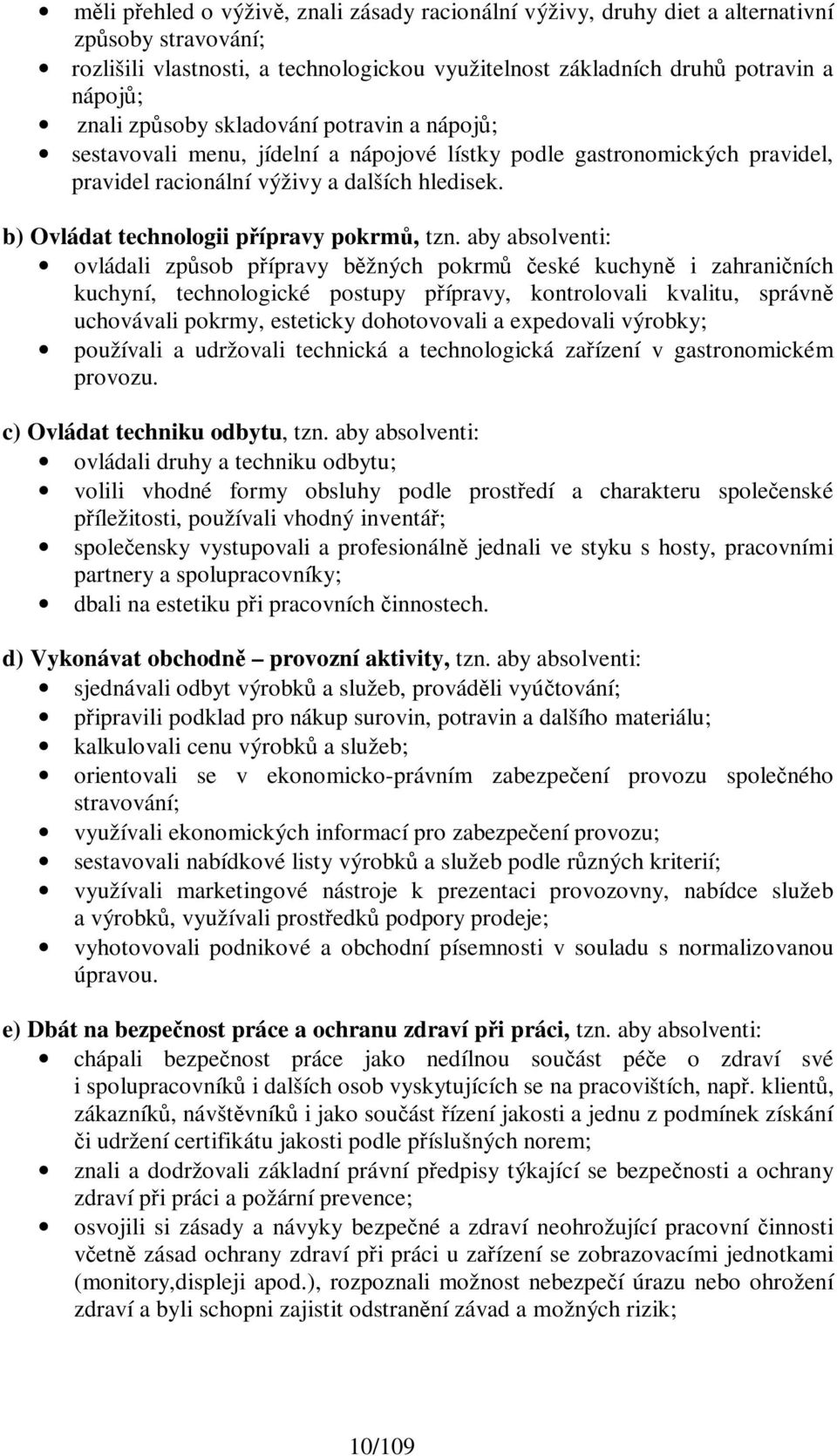 b) Ovládat technologii přípravy pokrmů, tzn.