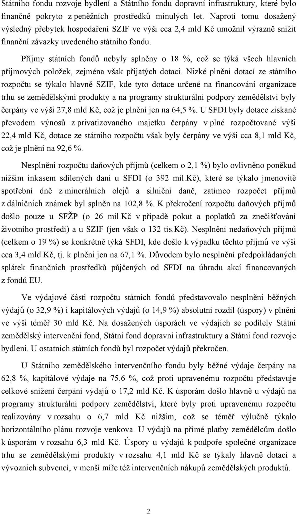 Příjmy státních fondů nebyly splněny o 18 %, což se týká všech hlavních příjmových položek, zejména však přijatých dotací.