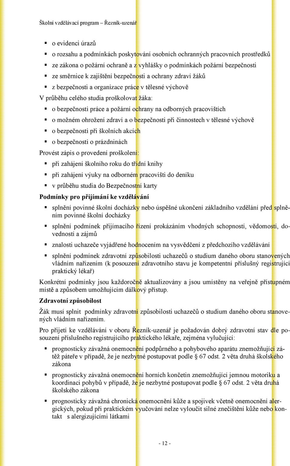 ohrožení zdraví a o bezpečnosti při činnostech v tělesné výchově o bezpečnosti při školních akcích o bezpečnosti o prázdninách Provést zápis o provedení proškolení: při zahájení školního roku do