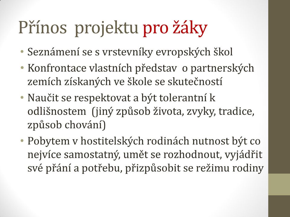 odlišnostem (jiný způsob života, zvyky, tradice, způsob chování) Pobytem v hostitelských rodinách