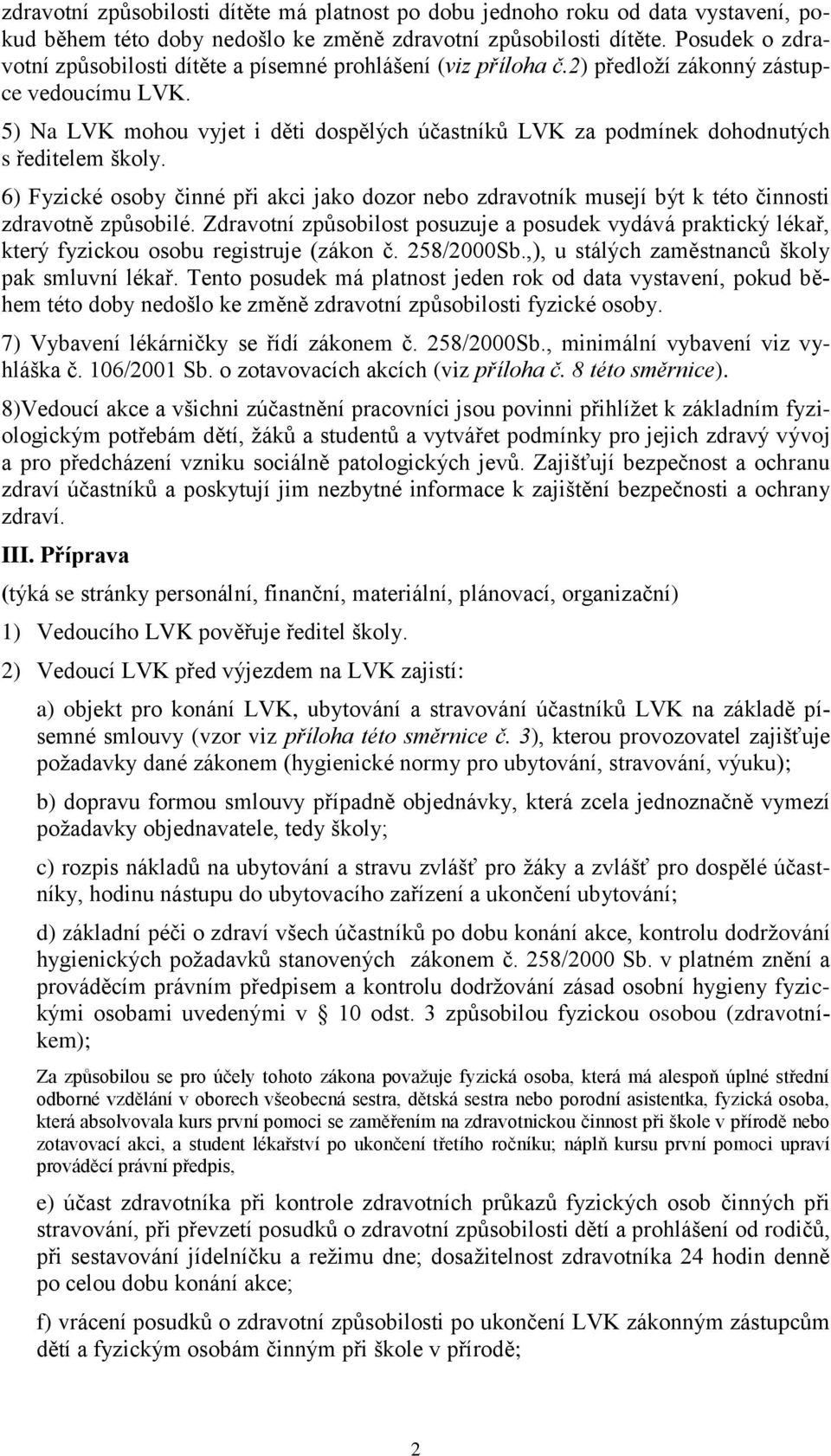 5) Na LVK mohou vyjet i děti dospělých účastníků LVK za podmínek dohodnutých s ředitelem školy.