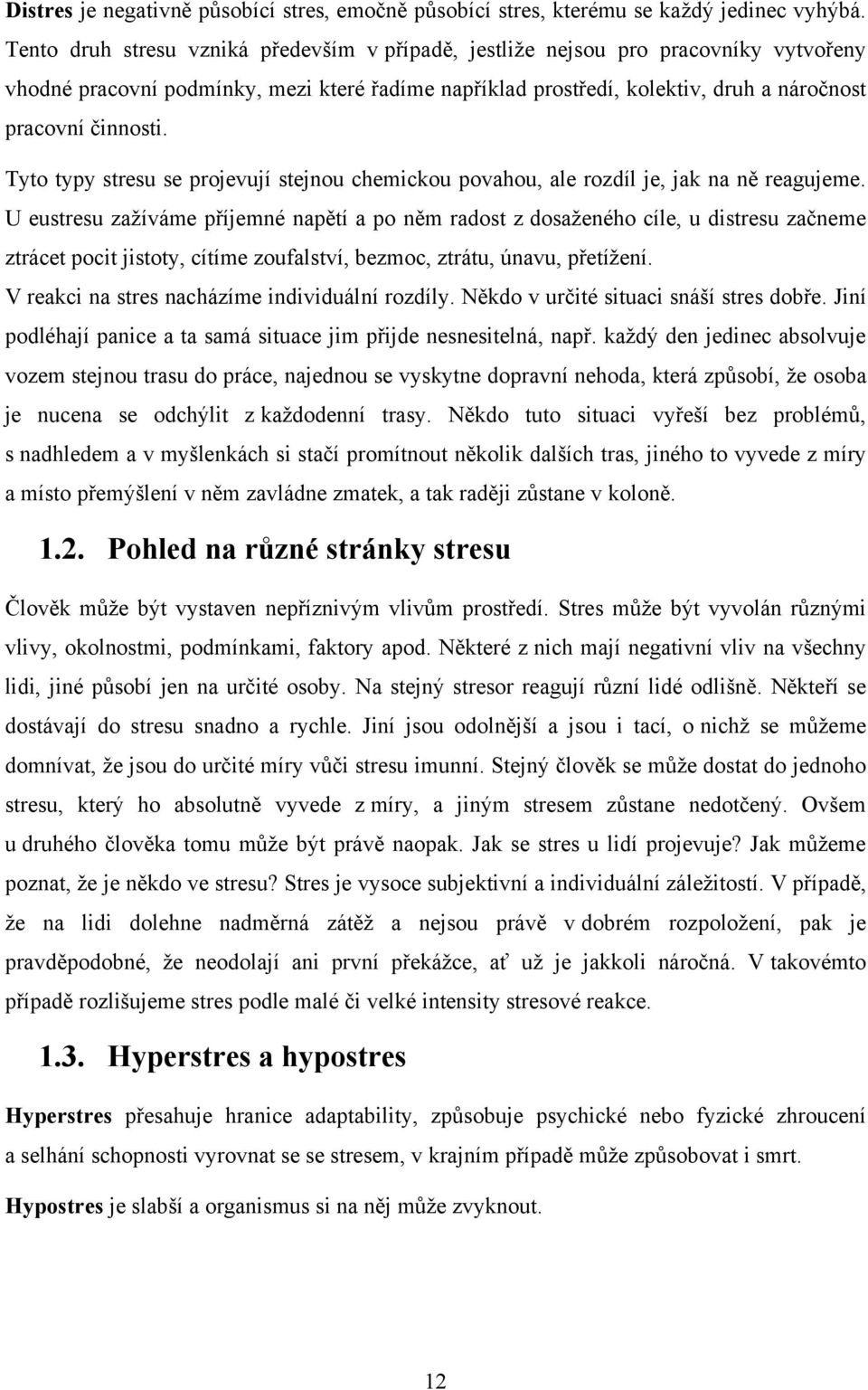 Tyto typy stresu se projevují stejnou chemickou povahou, ale rozdíl je, jak na ně reagujeme.