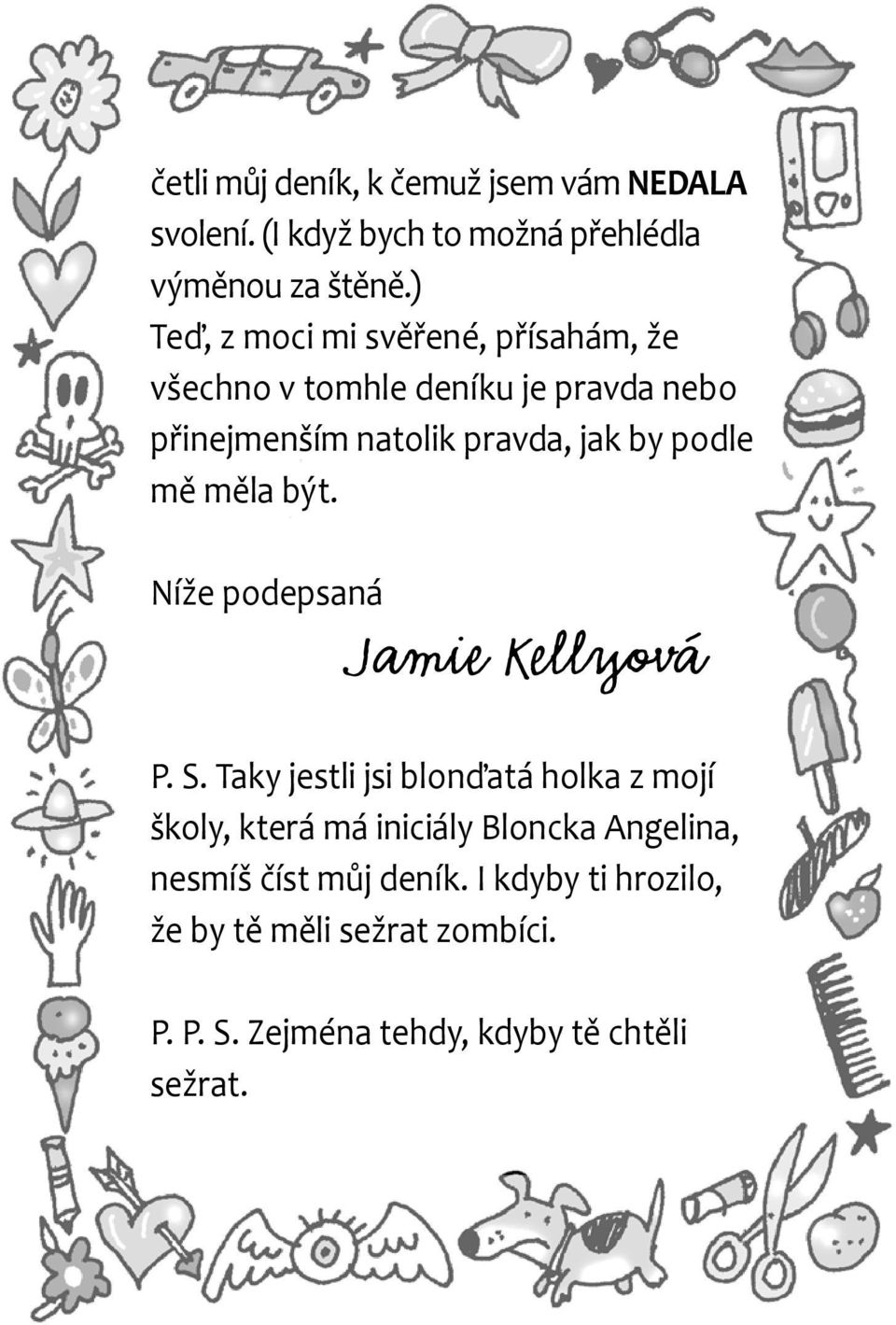 podle mě měla být. Níže podepsaná Jamie Kellyová P. S.