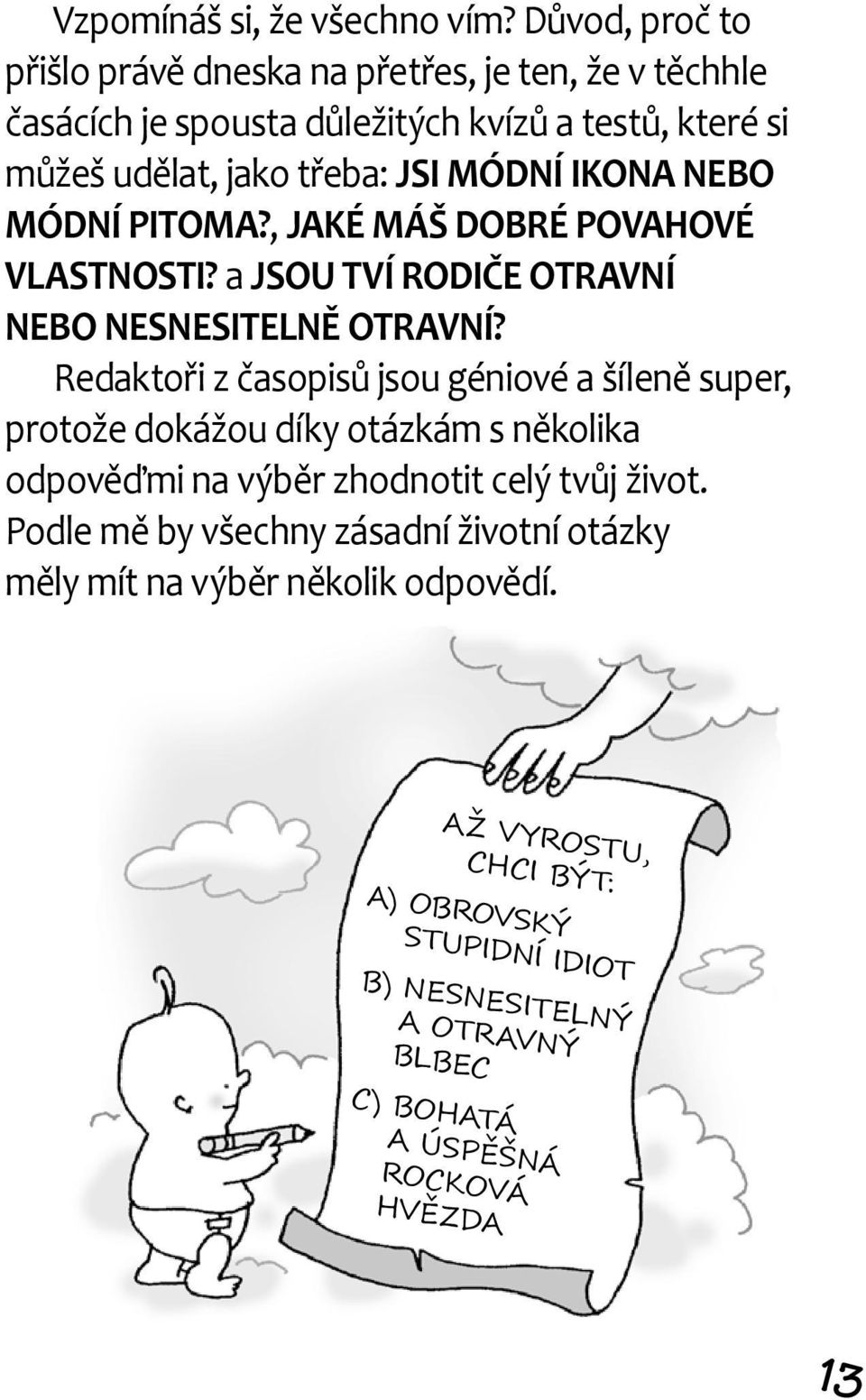 IKONA NEBO MÓDNÍ PITOMA?, JAKÉ MÁŠ DOBRÉ POVAHOVÉ VLASTNOSTI? a JSOU TVÍ RODIČE OTRAVNÍ NEBO NESNESITELNĚ OTRAVNÍ?