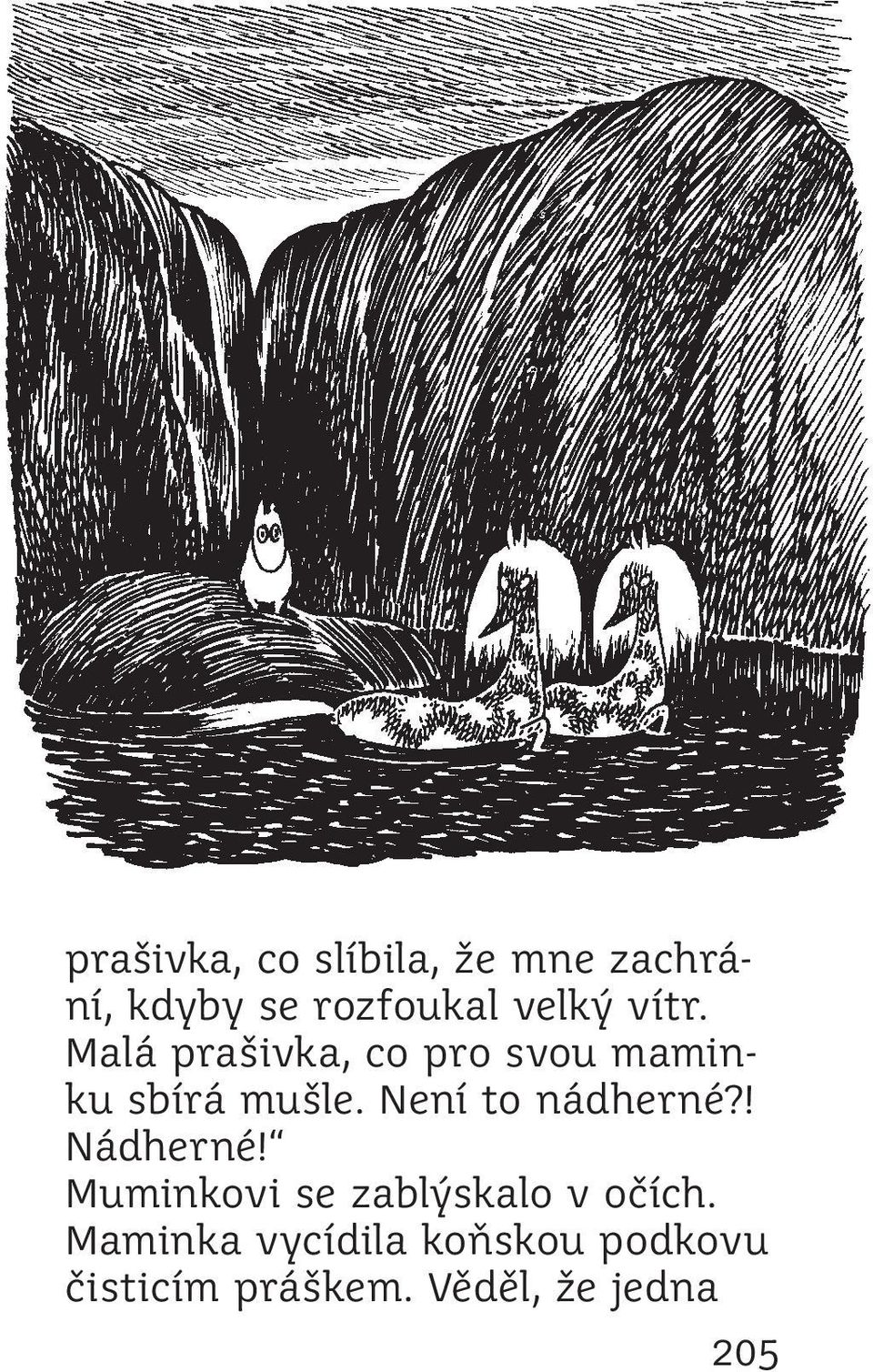 Není to nádherné?! Nádherné! Muminkovi se zablýskalo v očích.