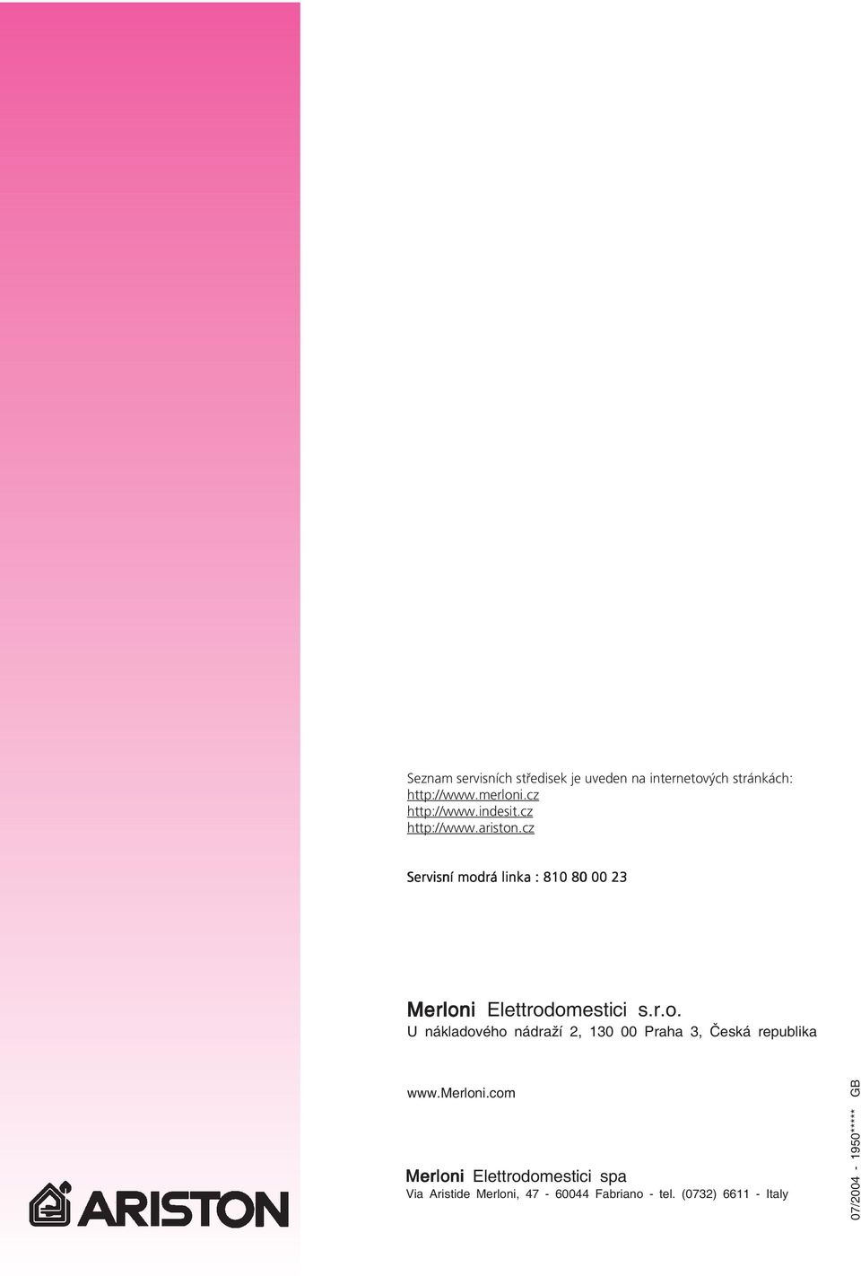 cz Servisní modrá linka : 810 80 00 23 Merloni Elettrodomestici s.r.o. U nákladového nádraží 2, 130 00 Praha 3, Česká republika www.