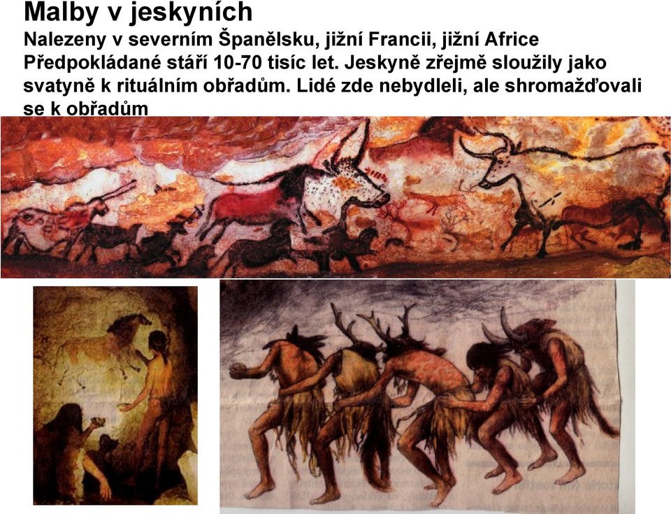 let. Jeskyně zřejmě slouţily jako svatyně k rituálním