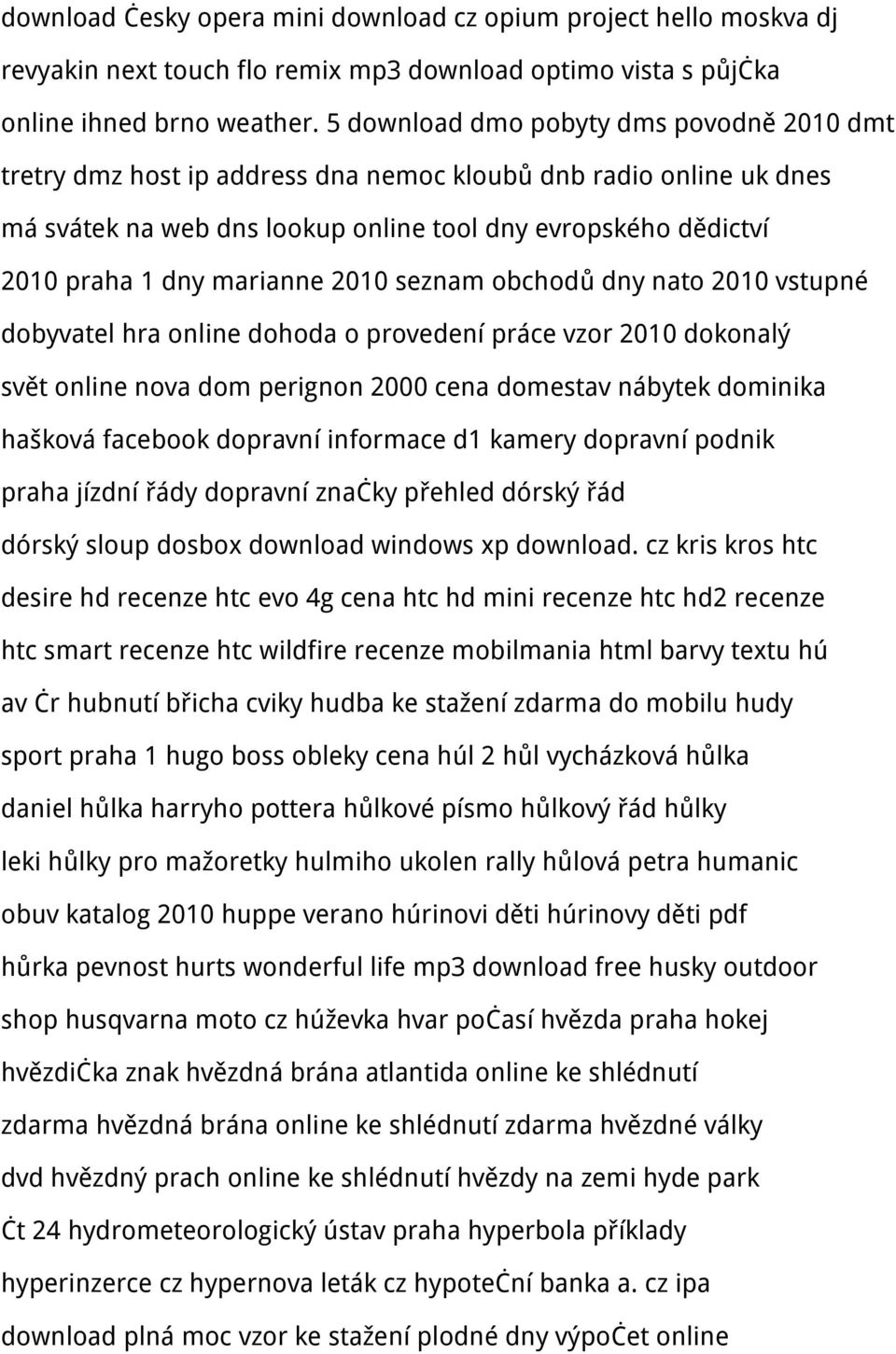 marianne 2010 seznam obchodů dny nato 2010 vstupné dobyvatel hra online dohoda o provedení práce vzor 2010 dokonalý svět online nova dom perignon 2000 cena domestav nábytek dominika hašková facebook