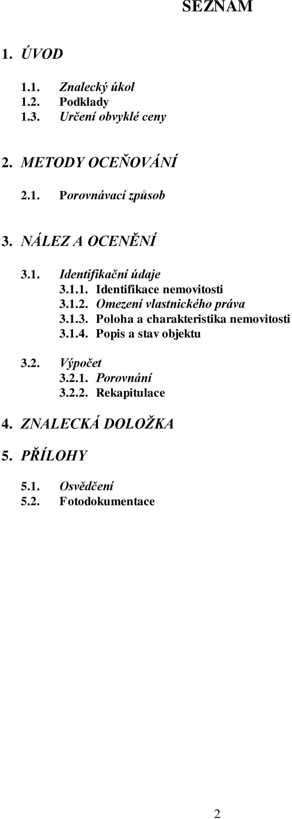 Omezení vlastnického práva 3.1.3. Poloha a charakteristika nemovitosti 3.1.4. Popis a stav objektu 3.2.