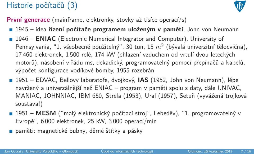 všeobecně použitelný, 30 tun, 15 m 2 (bývalá univerzitní tělocvična), 17 460 elektronek, 1 500 relé, 174 kw (chlazení vzduchem od vrtulí dvou leteckých motorů), násobení v řádu ms, dekadický,