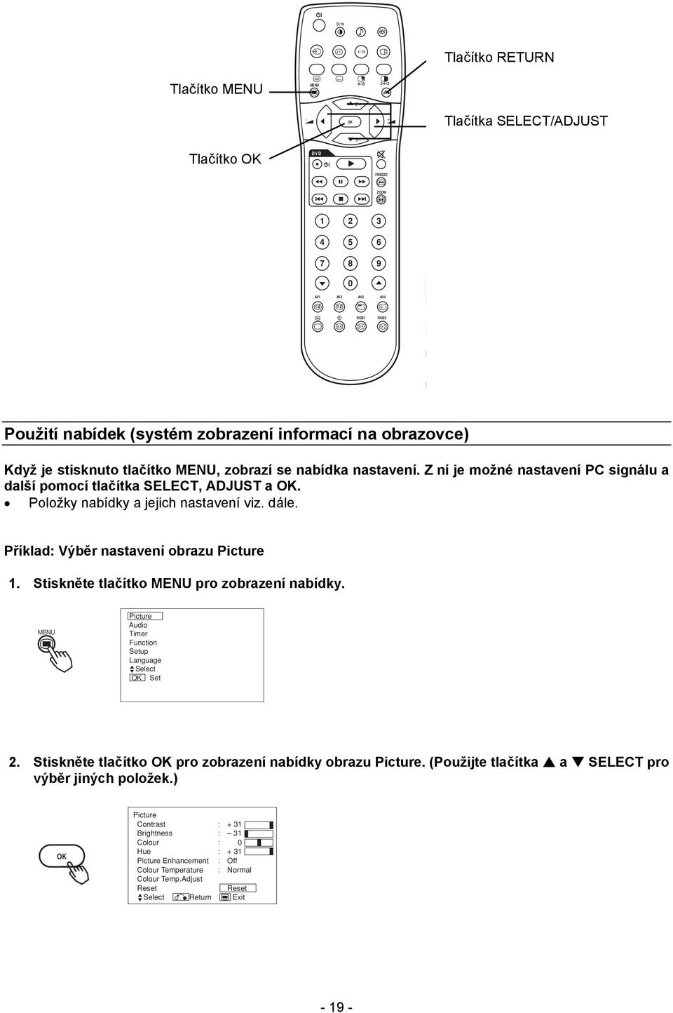 nabídka nastavení. Z ní je možné nastavení PC signálu a další pomocí tlačítka SELECT, ADJUST a. Položky nabídky a jejich nastavení viz. dále. Příklad: Výběr nastavení obrazu Picture 1.